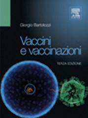 Vaccini e vaccinazioni di Giorgio Bartolozzi edito da Elsevier