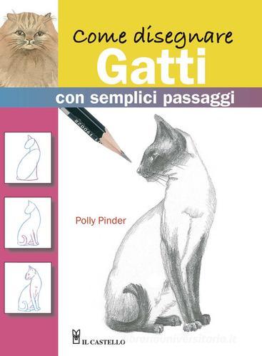 Come disegnare gatti con semplici passaggi. Ediz. illustrata di Polly Pinder edito da Il Castello