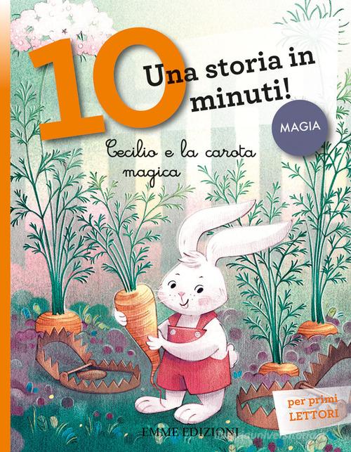 Cecilio e la carota magica. Una storia in 10 minuti! Ediz. a colori di Giuditta Campello edito da Emme Edizioni