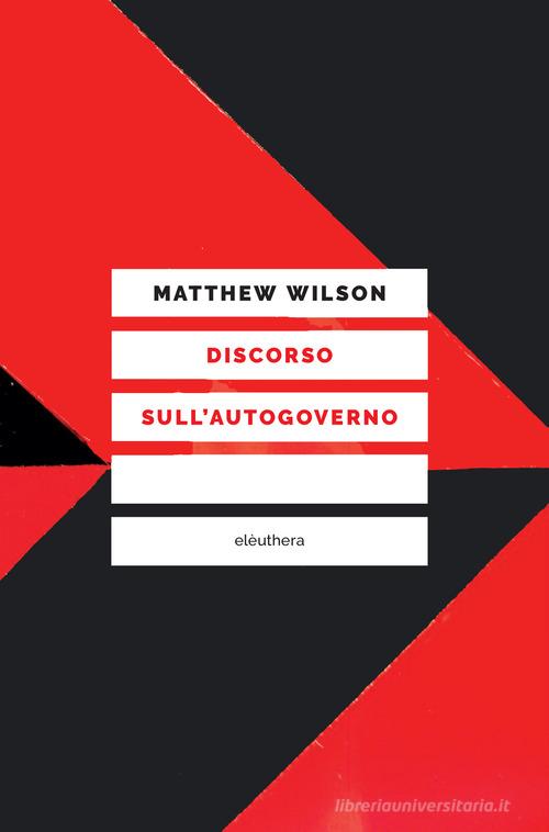 Discorso sull'autogoverno di Matthew Wilson edito da Elèuthera
