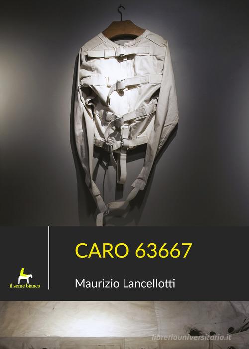 Caro 63667 di Maurizio Lancellotti edito da Il Seme Bianco