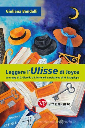 Leggere l'«Ulisse» di Joyce di Giuliana Bendelli edito da Vita e Pensiero