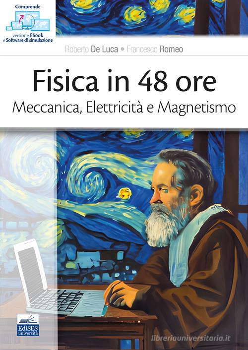 Fisica in 48 ore. Meccanica, elettricità e magnetismo di Roberto De Luca, Francesco Romeo edito da Edises