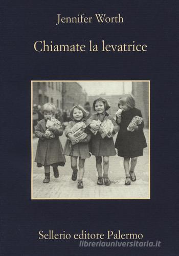 Chiamate la levatrice di Jennifer Worth edito da Sellerio Editore Palermo