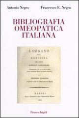Bibliografia omeopatica italiana di Antonio Negro, Francesco E. Negro edito da Franco Angeli
