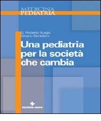 Una pediatria per la società che cambia di Roberto Burgio, Silvano Bertelloni edito da Tecniche Nuove