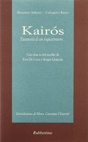 Kairos. Eutanasia di un sequestratore di Massimo Iiritano, Calogero Rizzo edito da Rubbettino