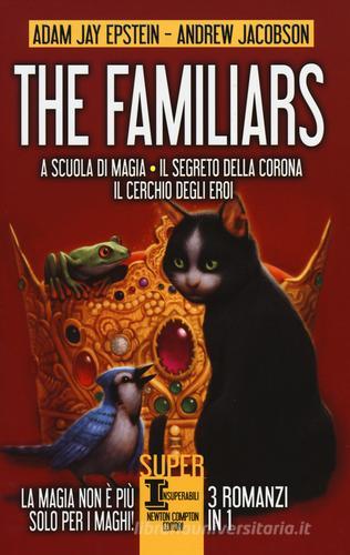 The Familiars: A scuola di magia-Il segreto della corona-Il cerchio degli eroi di Adam Jay Epstein, Andrew Jacobson edito da Newton Compton