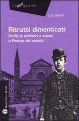 Ritratti dimenticati. Profili di scrittori e artisti a Firenze dal mondo di Luca Scarlini edito da Mauro Pagliai Editore