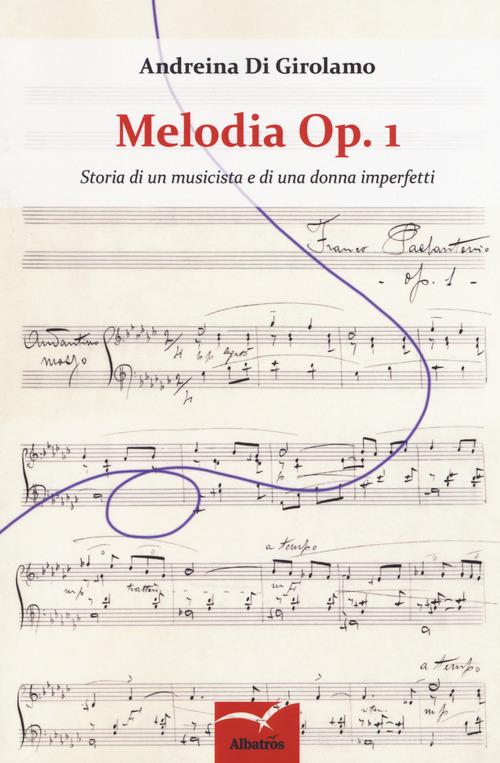 Melodia Op. 1. Storia di un musicista e di una donna imperfetti di Andreina Di Girolamo edito da Gruppo Albatros Il Filo