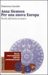 Anna Siemsen. Per una nuova Europa. Scritti dall'esilio svizzero di Francesca Lacaita edito da Franco Angeli