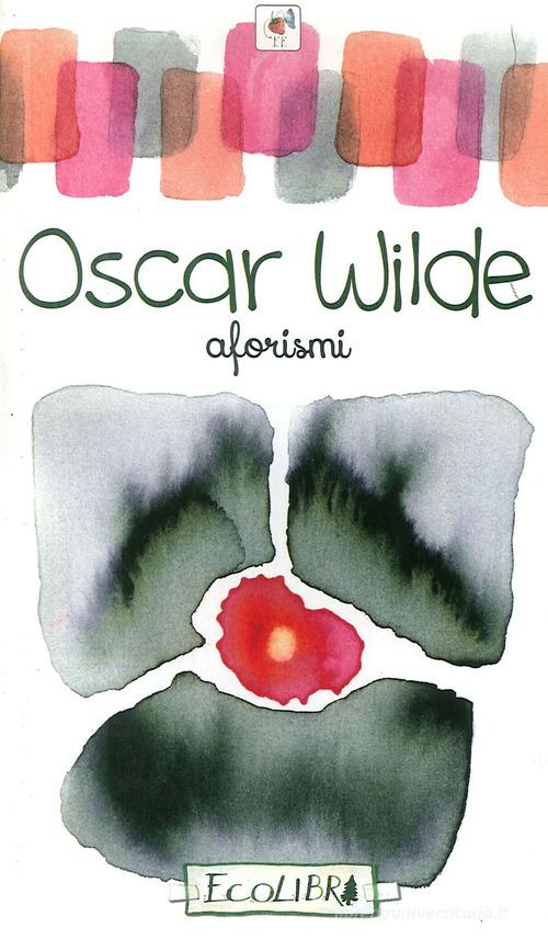 Aforismi. Oscar Wilde edito da Ecolibri