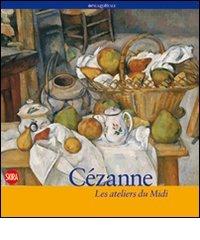 Cézanne. Les ateliers du Midi. Ediz. illustrata edito da Skira