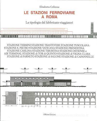 Le stazioni ferroviarie a Roma. La tipologia del fabbricato-viaggiatori di Elisabetta Collenza edito da Officina