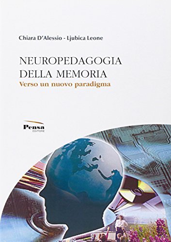Neuropedagogia della memoria. Verso un nuovo paradigma di Chiara D'Alessio, Ljubica Leone edito da Pensa Editore
