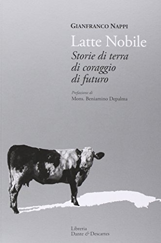 Il latte nobile. Storia di terra di coraggio di futuro edito da Dante & Descartes