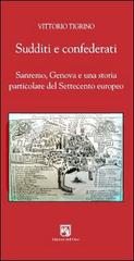 Sudditi e confederati. Sanremo, Genova e una storia particolare del Settecento europeo di Vittorio Tigrino edito da Edizioni dell'Orso