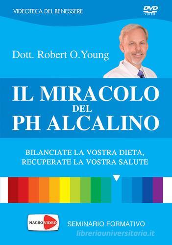 Il miracolo del pH alcalino. DVD di Robert O. Young, Shelley Redford Young edito da Macrovideo