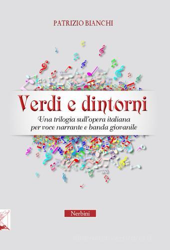 Verdi e dintorni. Una trilogia sull'opera italiana per voce narrante e banda giovanile di Patrizio Bianchi edito da Nerbini