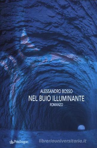 Nel buio illuminante di Alessandro Bosso edito da Pendragon