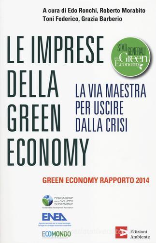 Le imprese della green economy. La via maestra per uscire dalla crisi.Green economy rapporto 2014 edito da Edizioni Ambiente