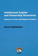 Intellectual capital and ownership structures. Impacts on firms and emipirical evidence di Silvia Ferramosca edito da RIREA