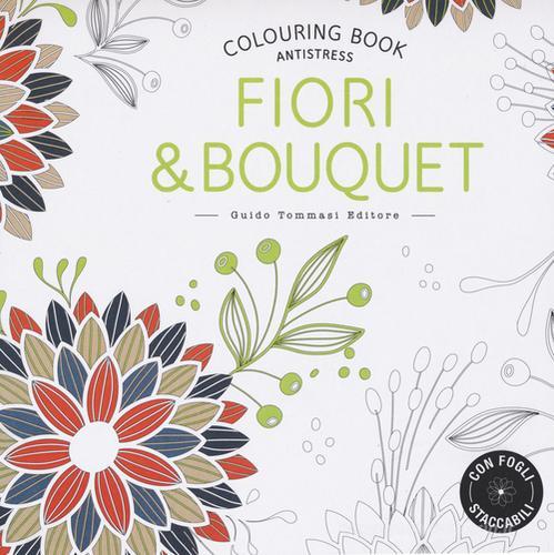 Fiori & bouquet. Colouring book antistress edito da Guido Tommasi Editore-Datanova