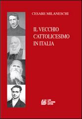 Il vecchio cattolicesimo in Italia di Cesare Milaneschi edito da Pellegrini