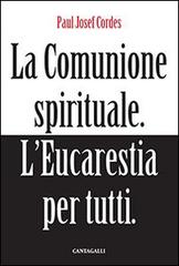 La comunione spirituale. L'eucarestia per tutti di Paul Josef Cordes edito da Cantagalli