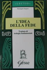 L' idea della fede. Trattato di teologia fondamentale di Pierangelo Sequeri edito da Glossa