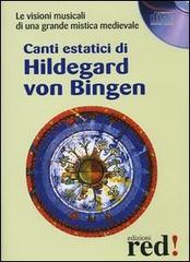 Canti estatici di Hildegard von Bingen. Le visioni musicali di una grande mistica medievale. CD Audio edito da Red Edizioni