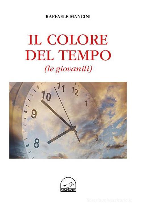 Il colore del tempo (le giovanili) di Raffaele Mancini edito da Memoranda