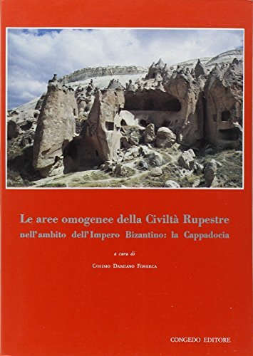 Le aree omogenee della civiltà rupestre nell'ambito dell'Impero Bizantino: la Cappadocia edito da Congedo