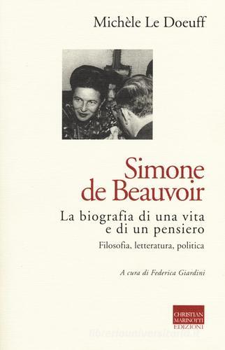 Simone de Beauvoir. La biografia di una vita e di un pensiero. Filosofia, letteratura, politica di Michèle Le Doeuff edito da Marinotti
