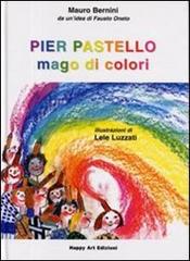 Pier Pastello mago di colori di Mauro Bernini, Emanuele Luzzati edito da Happy Art