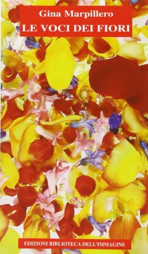 Le voci dei fiori di Gina Marpillero edito da Biblioteca dell'Immagine