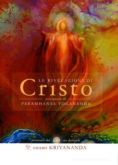 Le rivelazioni di Cristo di Kriyananda Swami edito da Ananda Edizioni