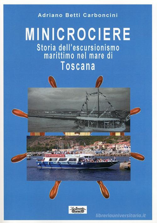 Minicrociere. Storia dell'escursionismo marittimo nel mare di Toscana di Adriano Betti Carboncini edito da La Bancarella (Piombino)