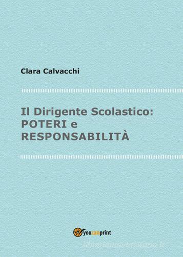 Il dirigente scolastico, poteri e responsabilità di Clara Calvacchi edito da Youcanprint