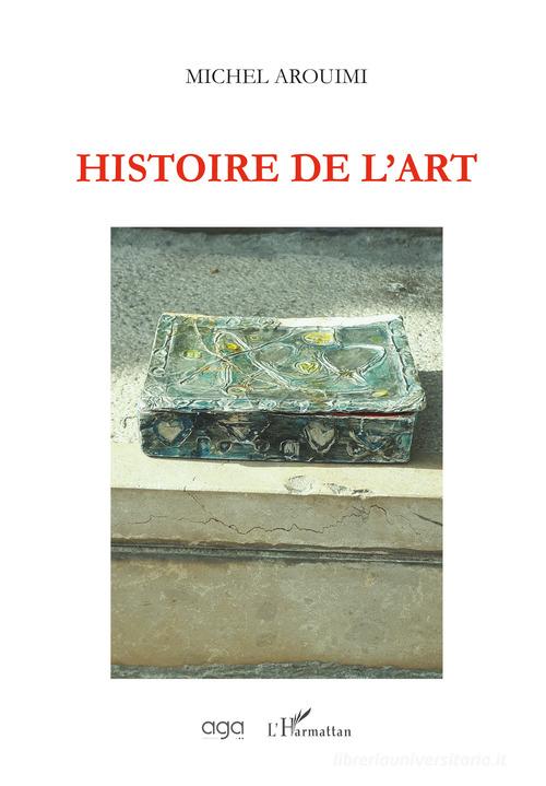 Histoire de l'art di Michel Arouimi edito da AGA Editrice
