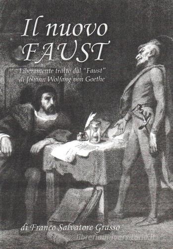 Il nuovo Faust. Liberamente tratto dal «Faust» di Johann Wolfgang von Goethe di Franco Salvatore Grasso edito da La Macina Onlus Editore