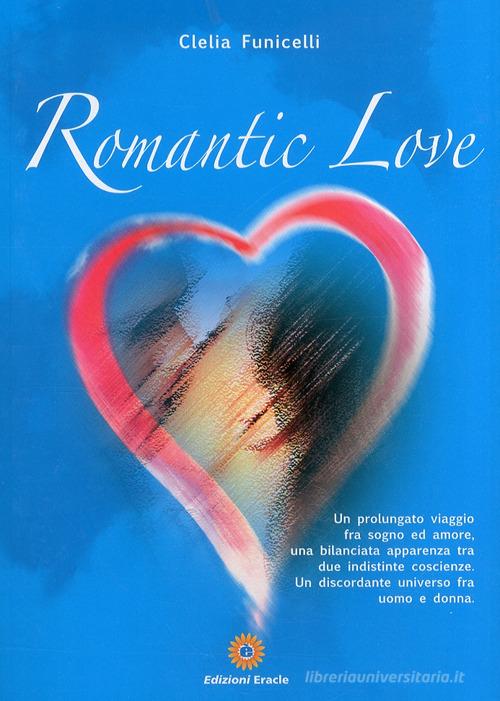 Romantic love di Clelia Funicelli edito da Eracle