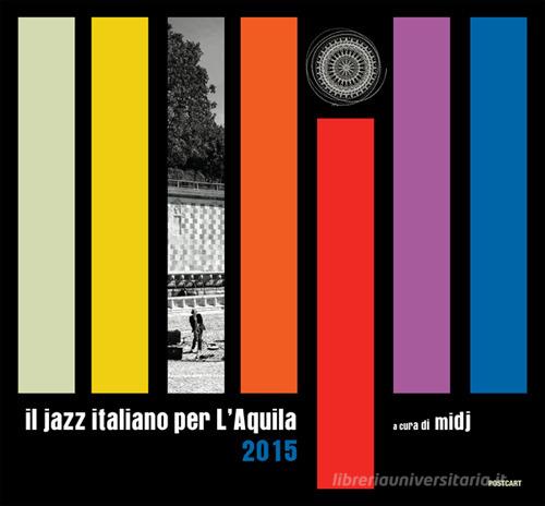 Il jazz italiano per L'Aquila 2015. Ediz. illustrata edito da Postcart Edizioni