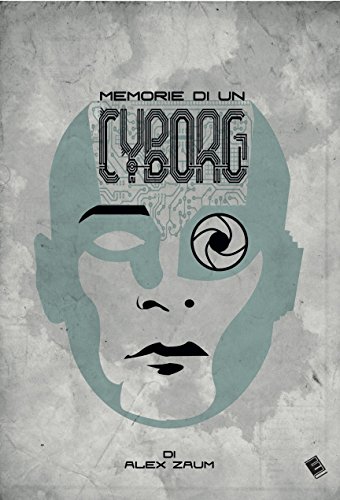 Memorie di un cyborg di Alex Zaum edito da Eden Editori