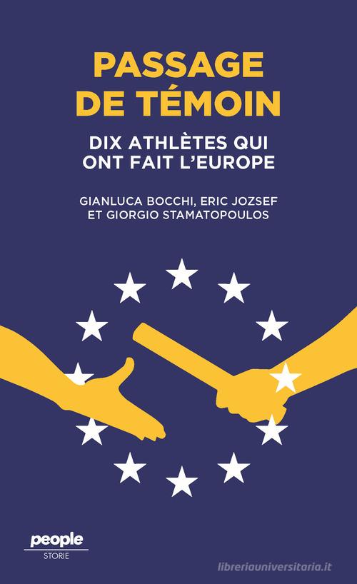 Passage de témoin. Dix athlètes qui ont fait l'Europe di Gianluca Bocchi, Eric Jozsef, Giorgio Stamatopoulos edito da People