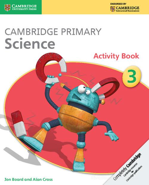 Cambridge primary science. Stage 3. Activity book. Per le Scuole superiori edito da Cambridge