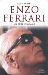 Enzo Ferrari. Un eroe italiano di Leo Turrini edito da Mondadori
