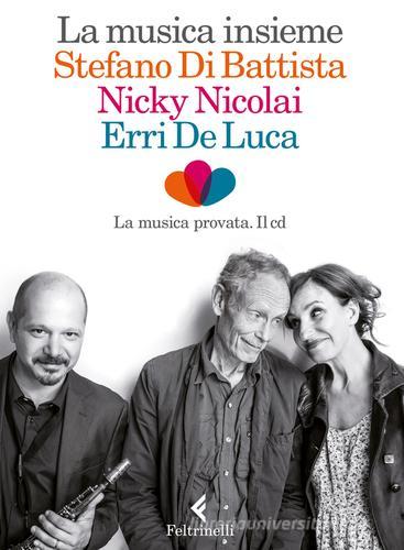 La musica insieme. Con CD Audio di Erri De Luca, Stefano Di Battista, Nicky Nicolai edito da Feltrinelli