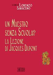 Un maestro senza scuola? La lezione di Jacques Dupont edito da EDB