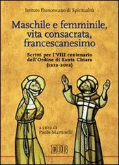 Maschile e femminile, vita consacrata, francescanesimo. Scritti per l'VIII centenario dell'ordine di Santa Chiara (1212-2012) edito da EDB